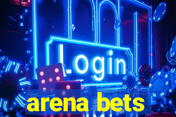 arena bets